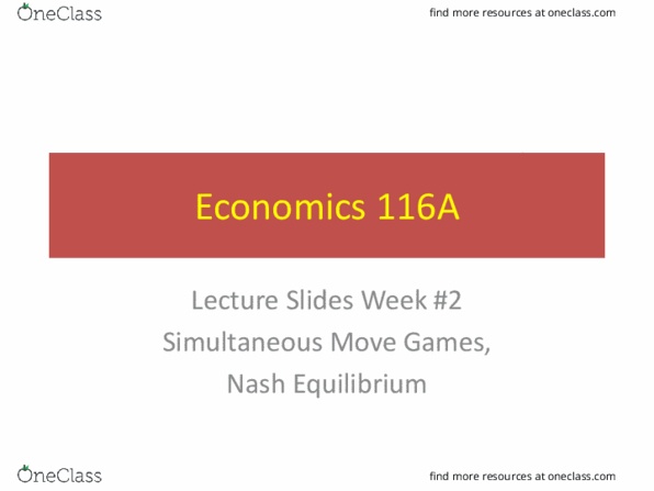 ECON 116A Lecture Notes - Lecture 2: Game Show Network, Nash Equilibrium, Strategic Dominance thumbnail
